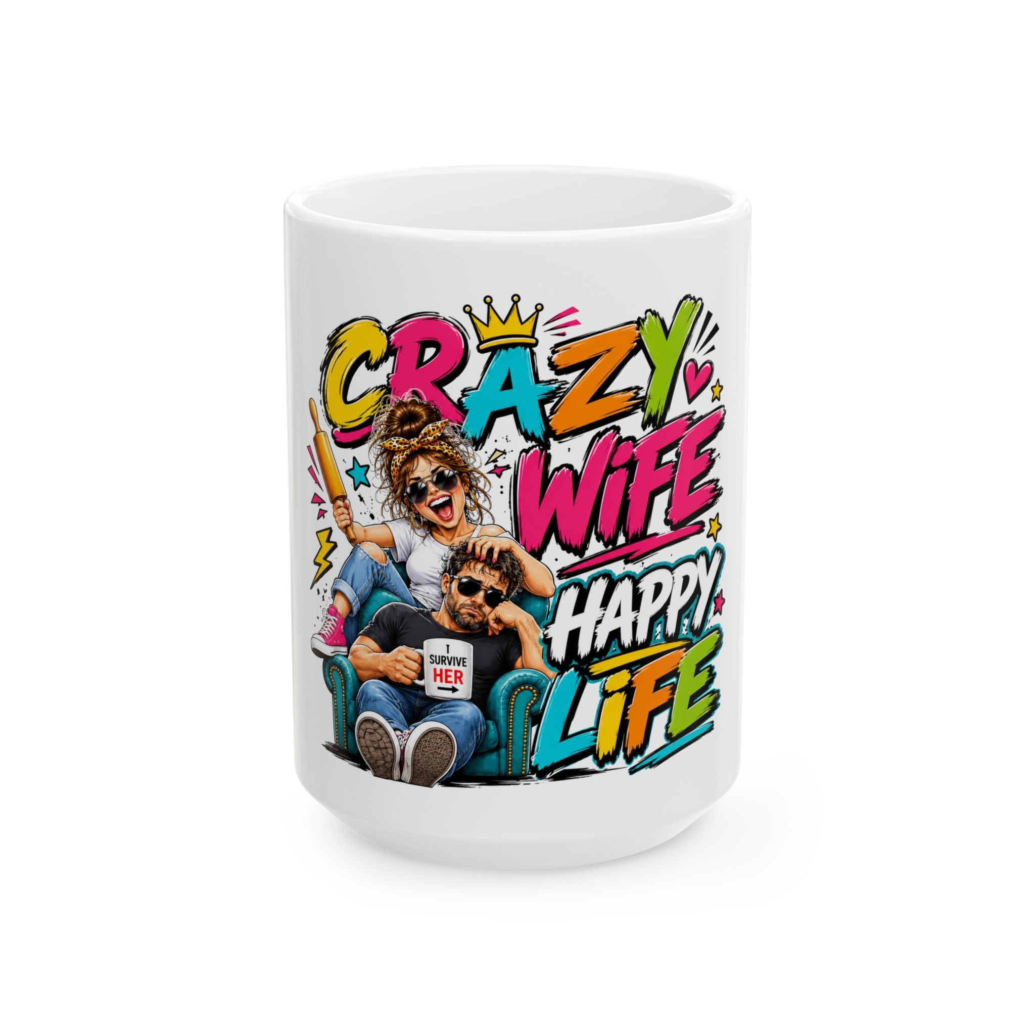 Crazy Wife Happy Life Ceramic Mug — Funny Couples Coffee Cup (11oz, 15oz)