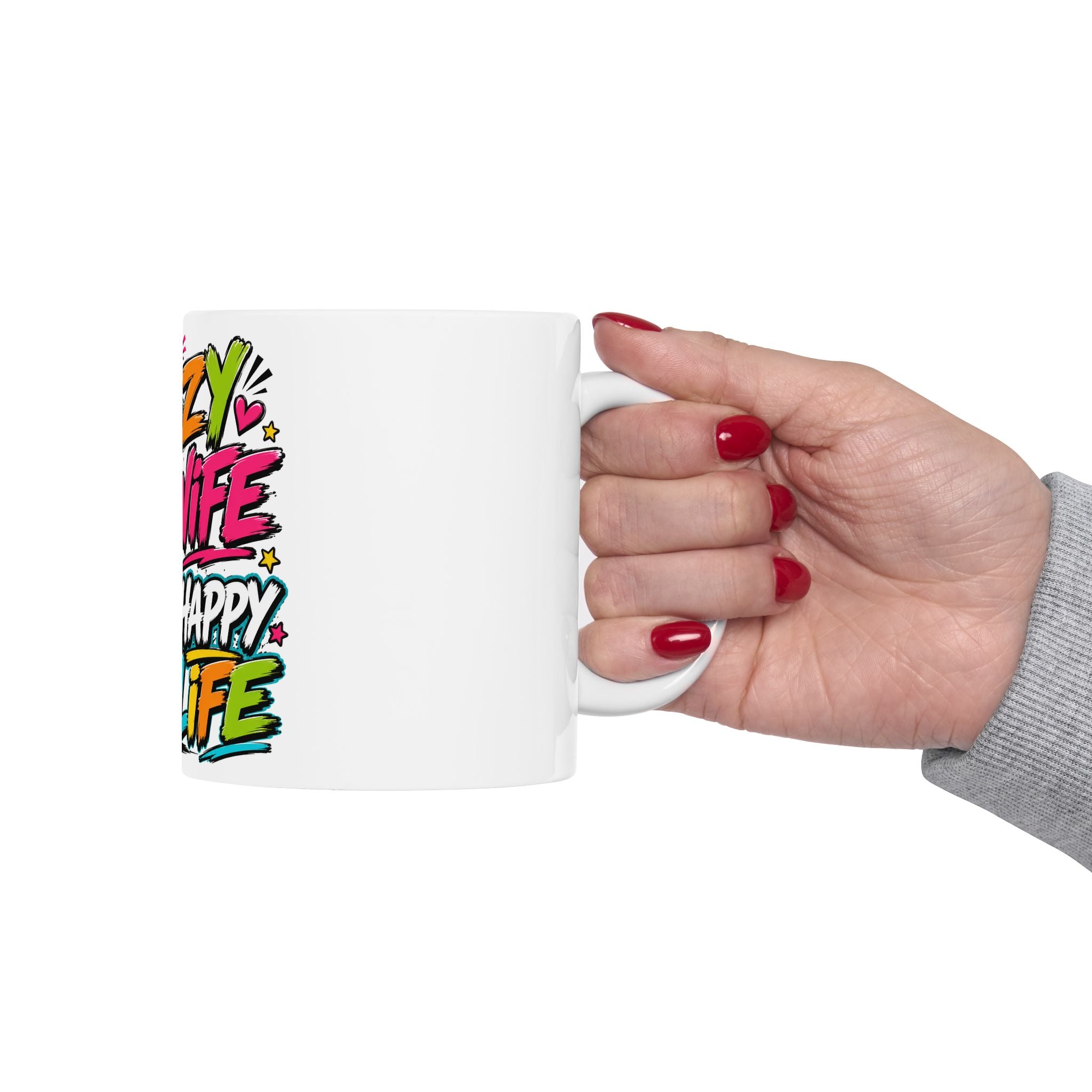 Crazy Wife Happy Life Ceramic Mug — Funny Couples Coffee Cup (11oz, 15oz)