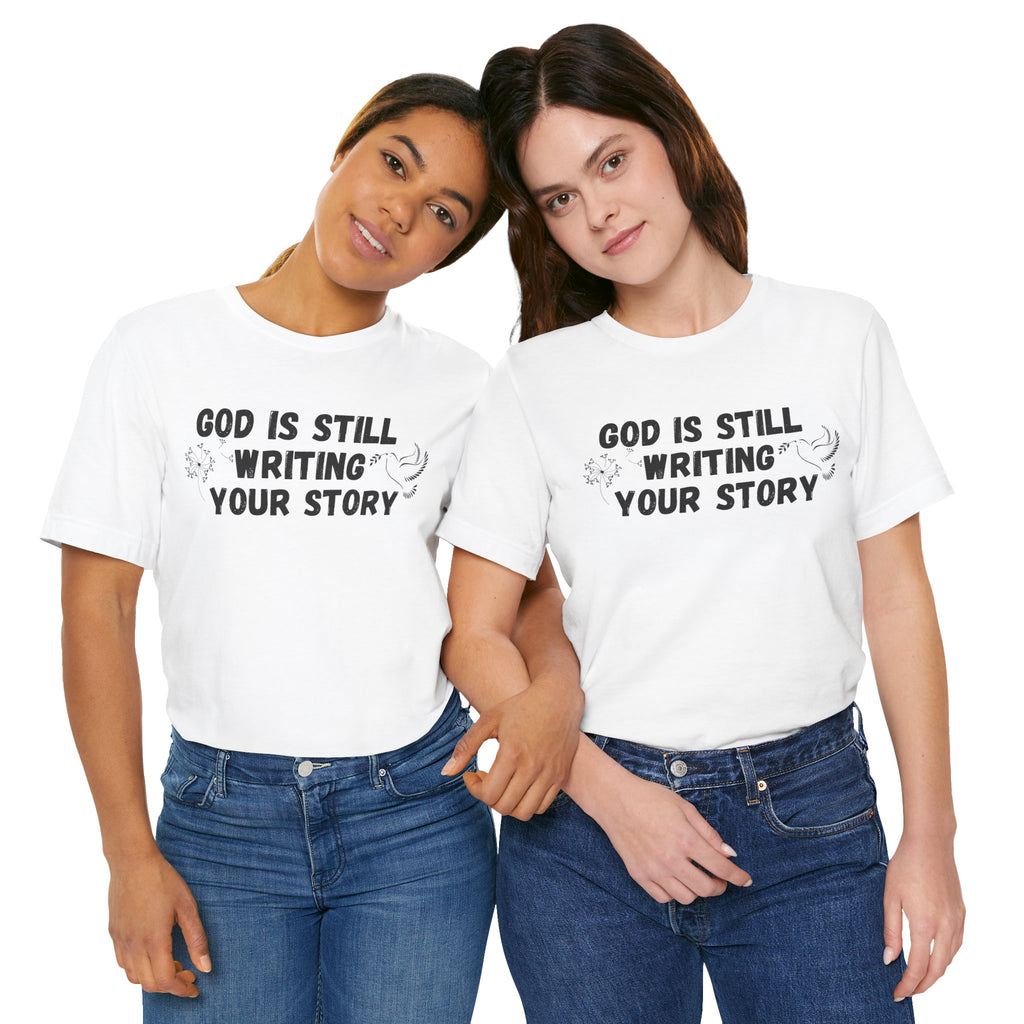 Christian Inspirational Tee - "God Is Still Writing Your Story" Graphic Shirt