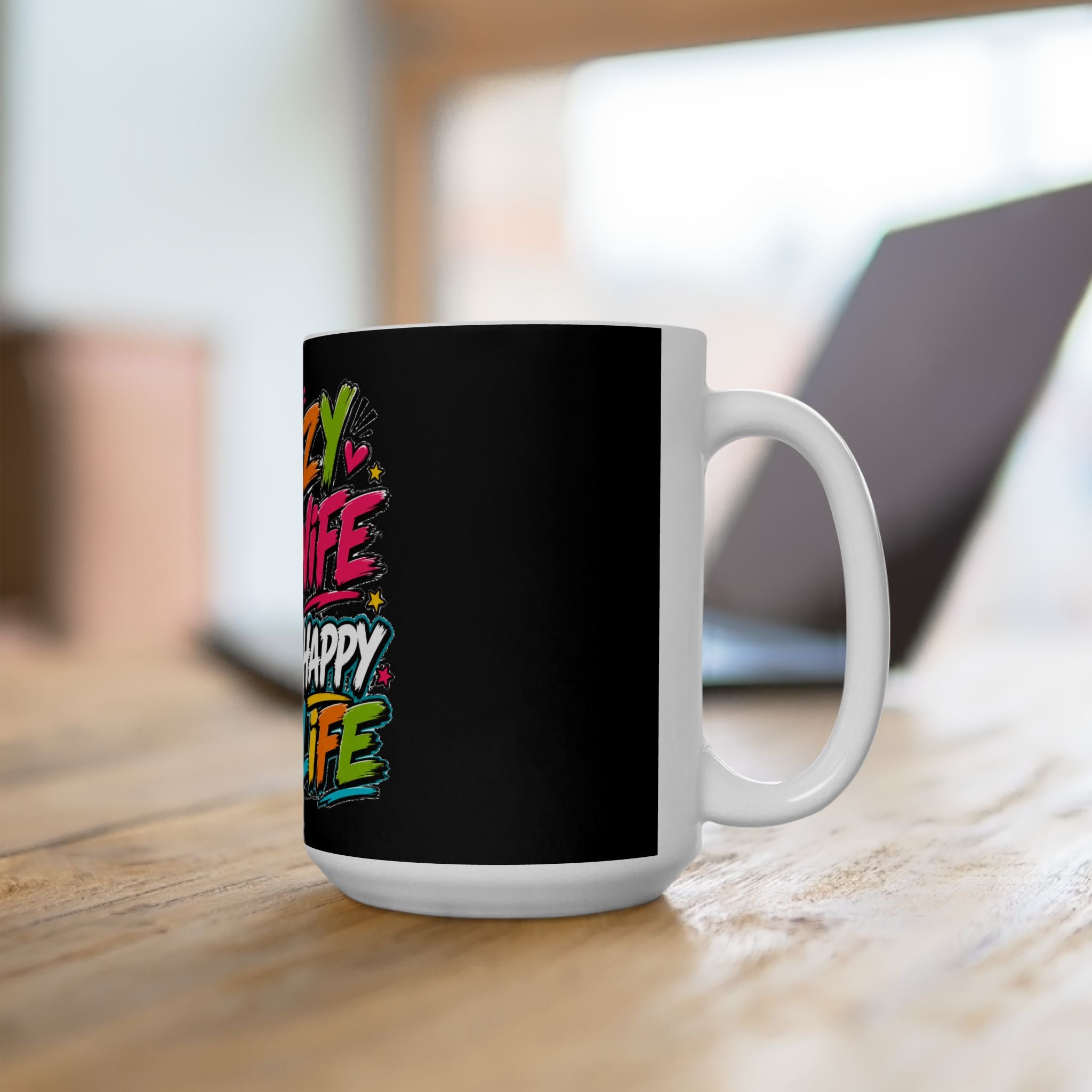 Crazy Wife Happy Life Ceramic Mug — Funny Couples Coffee Cup (11oz/15oz)