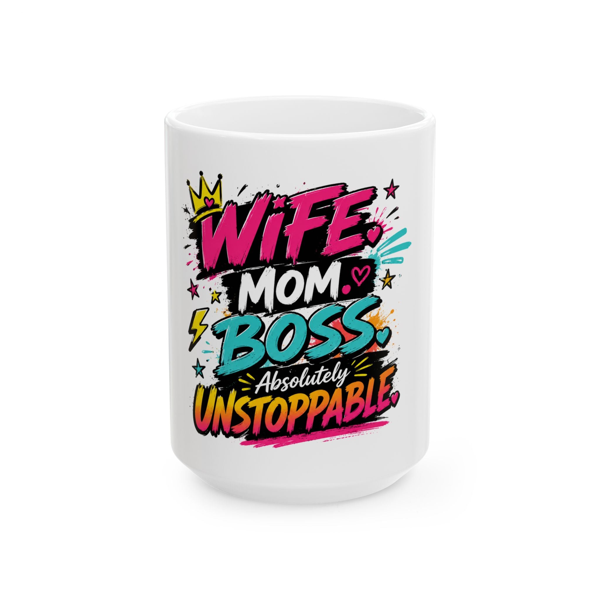 Wife Mom Boss Ceramic Mug – “Absolutely Unstoppable” Colorful Gift for Moms