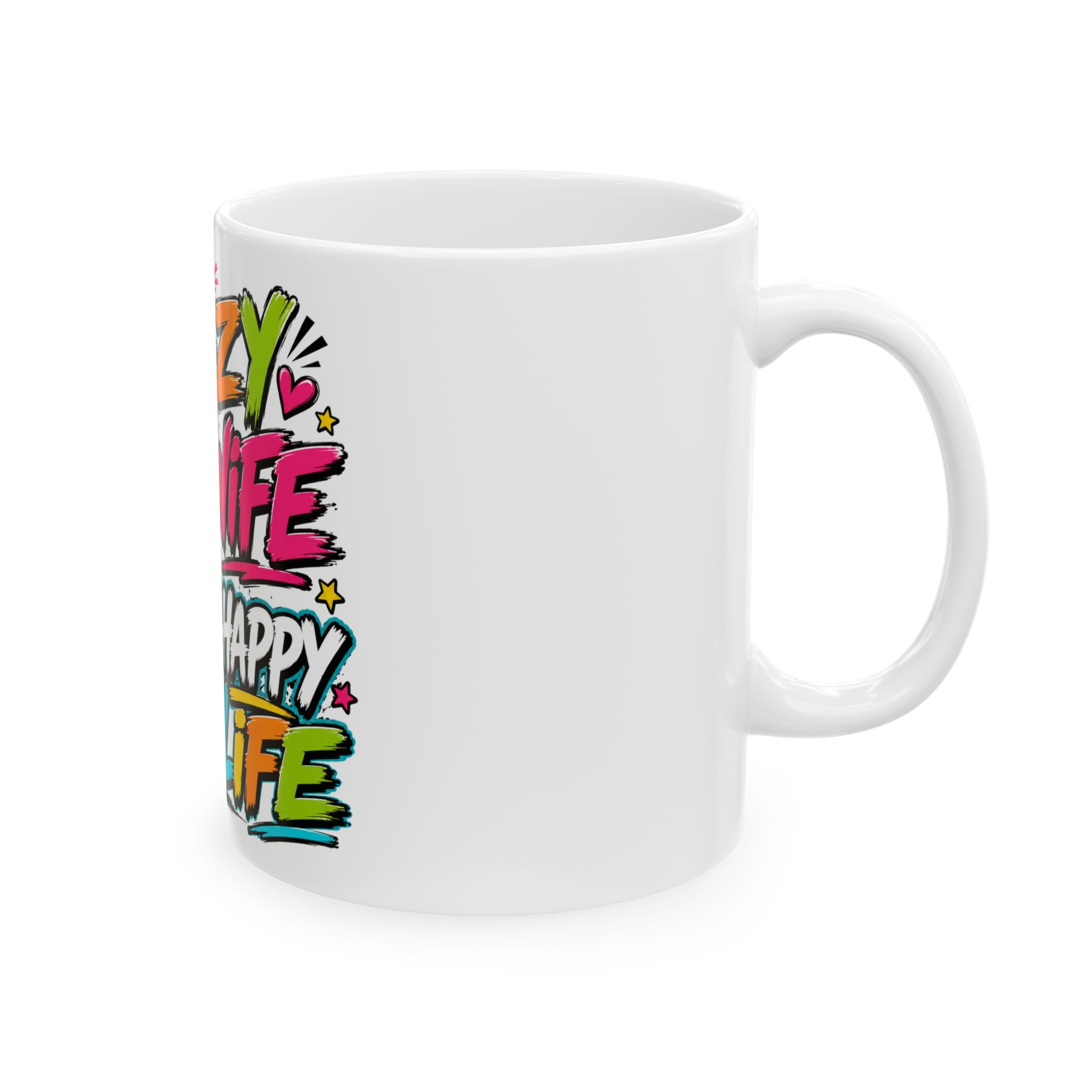 Crazy Wife Happy Life Ceramic Mug — Funny Couples Coffee Cup (11oz, 15oz)