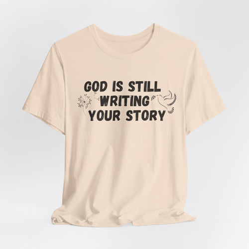 Christian Inspirational Tee - "God Is Still Writing Your Story" Graphic Shirt