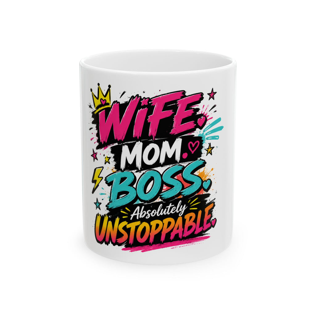 Wife Mom Boss Ceramic Mug – “Absolutely Unstoppable” Colorful Gift for Moms