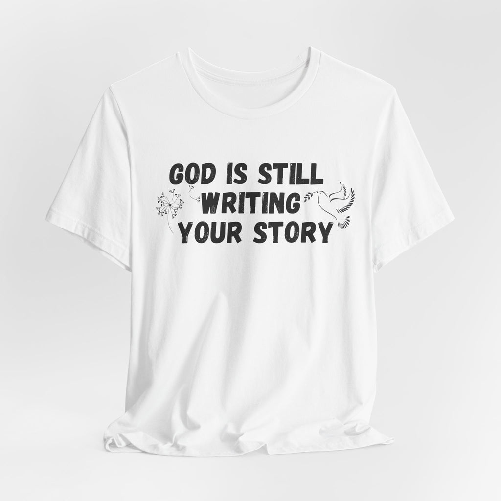 Christian Inspirational Tee - "God Is Still Writing Your Story" Graphic Shirt